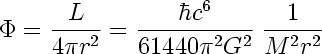 [ Phi = L/4 pi r^2 = hbar c^2/61440 pi^2 G^2 * 1/M^2 r^2 ]